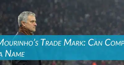 Jose Mourinho’s Trade Mark: Can Companies Own a Name